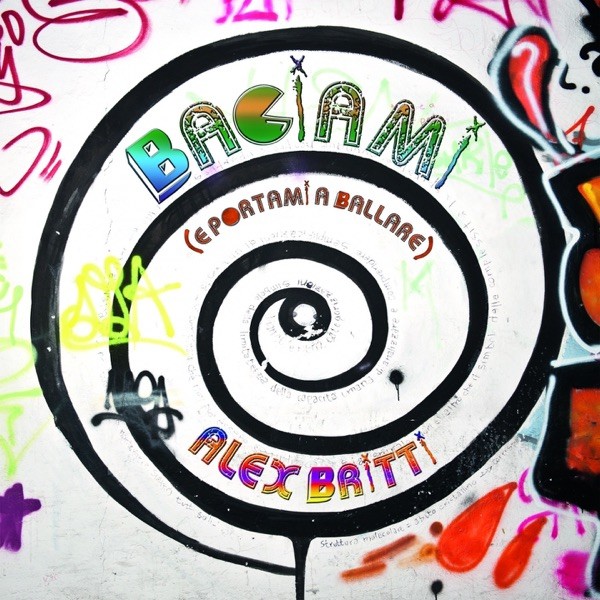 BACIAMI (E PORTAMI A BALLARE) - ALEX BRITTI