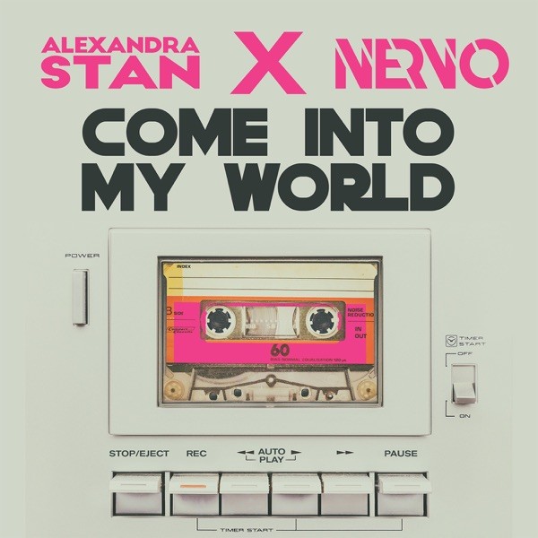 COME INTO MY WORLD - ALEXANDRA STAN & NERVO