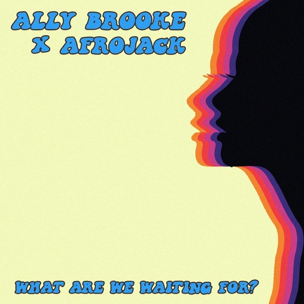 WHAT ARE WE WAITING - ALLY BROOKE AFROJACK