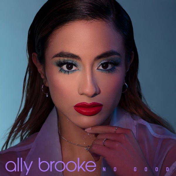 NO GOOD - ALLY BROOKE