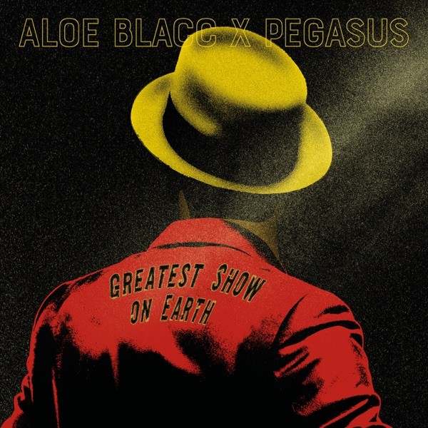 GREATEST SHOW ON EARTH - ALOE BLACC & PEGASUS
