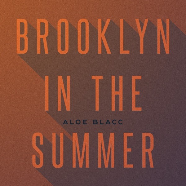 BROOKLYN IN THE SUMMER - ALOE BLACC