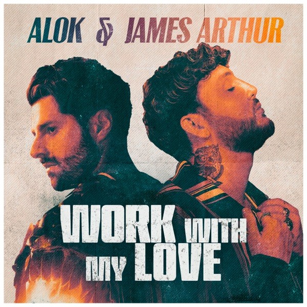 WORK WITH MY LOVE - ALOK & JAMES ARTHUR