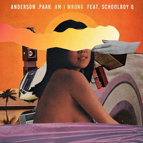 AM I WRONG - ANDERSON.PAAK FEAT. SCHOOLBOY