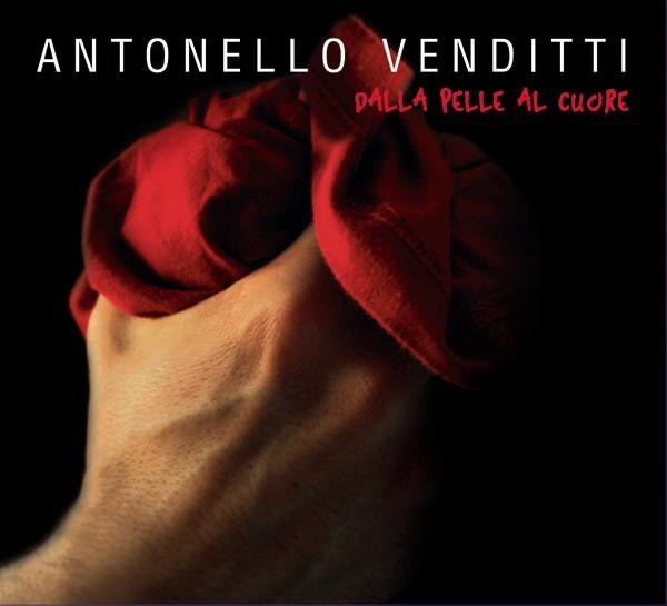 DALLA PELLE AL CUORE - ANTONELLO VENDITTI