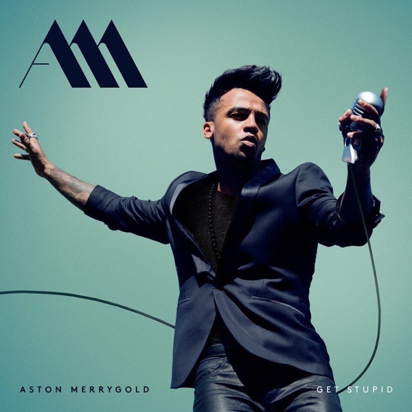 GET STUPID - ASTON MERRYGOLD