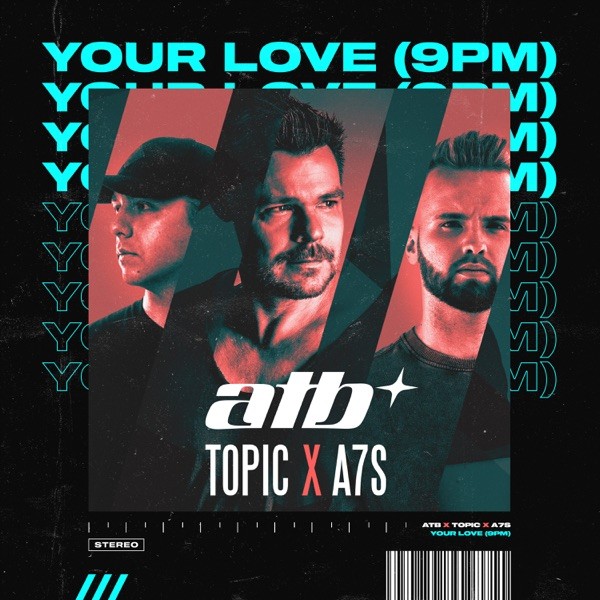 YOUR LOVE (9PM) - ATB & TOPIC & A7S