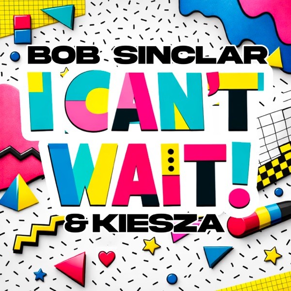 I CAN'T WAIT - BOB SINCLAR & KIESZA