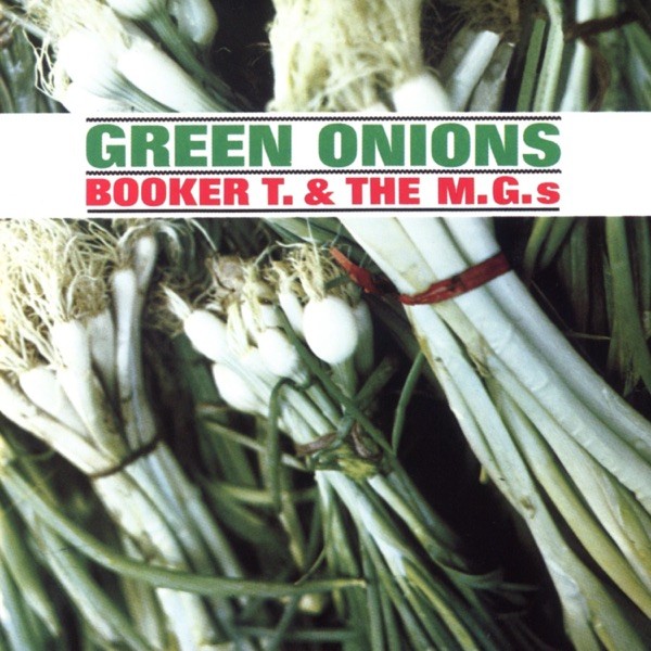 GREEN ONIONS - BOOKER T AND MG'S