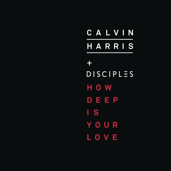 HOW DEEP IS YOUR LOVE - CALVIN HARRIS & DISCIPLES