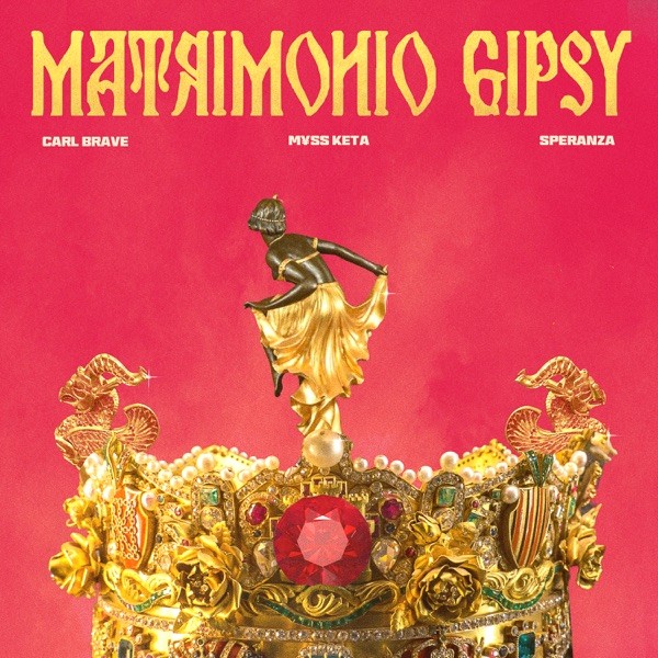 MATRIMONIO GIPSY - CARL BRAVE FEAT. MYSS KETA & SPERANZA