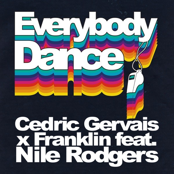 EVERYBODY DANCE - CEDRIC GERVAIS & FRANKLIN FEAT. NILE RODGERS