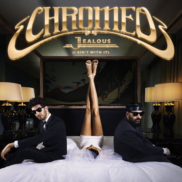 JEALOUS (I AIN'T WITH IT) - CHROMEO