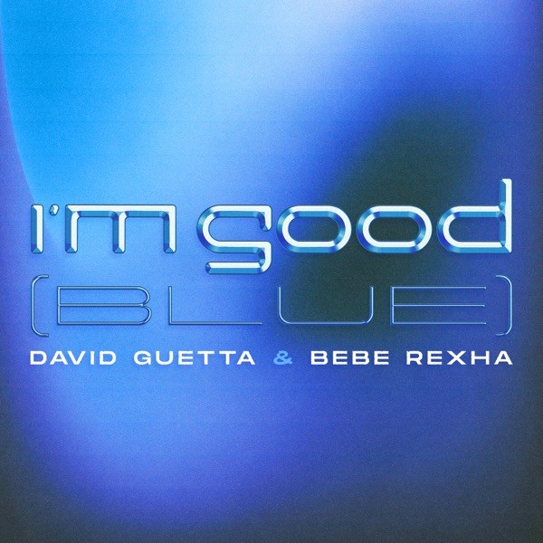 I'M GOOD (BLUE) - DAVID  GUETTA & BEBE REXHA