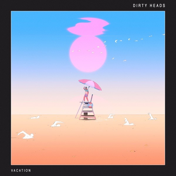 VACATION - DIRTY HEADS