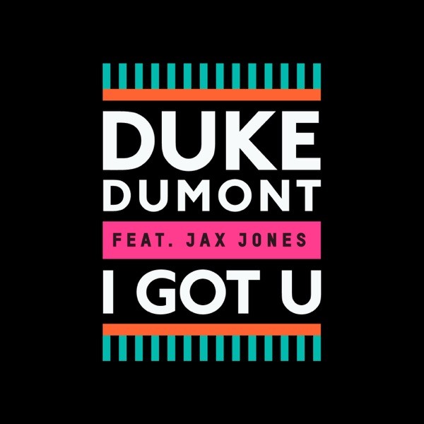 I GOT U - DUKE DUMONT FEAT. JAX JONES