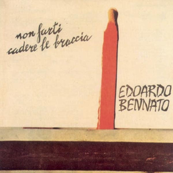 NON FARTI CADERE LE BRACCIA - EDOARDO BENNATO