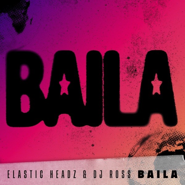 BAILA - ELASTIC HEADZ & DJ ROSS