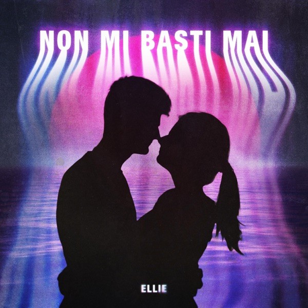NON MI BASTI MAI - ELLIE