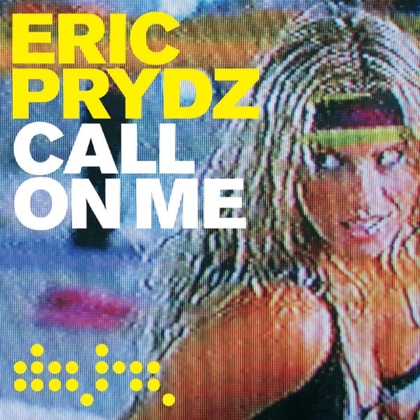 CALL ON ME - ERIC PRYDZ