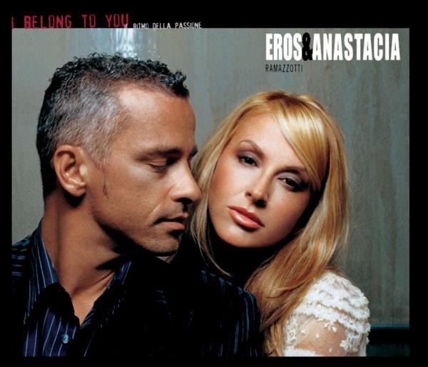 I BELONG TO YOU (IL RITMO DELL - EROS RAMAZZOTTI & ANASTACIA
