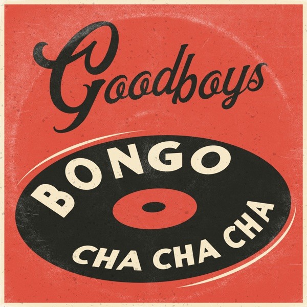 BONGO CHA CHA CHA - GOODBOYS