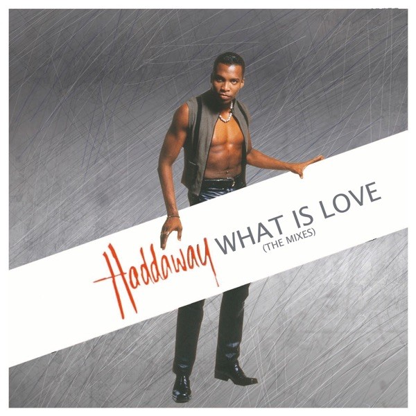 WHAT IS LOVE - HADDAWAY