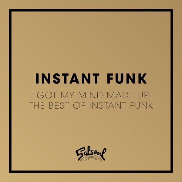 I GOT MY MIND MADE UP - INSTANT FUNK