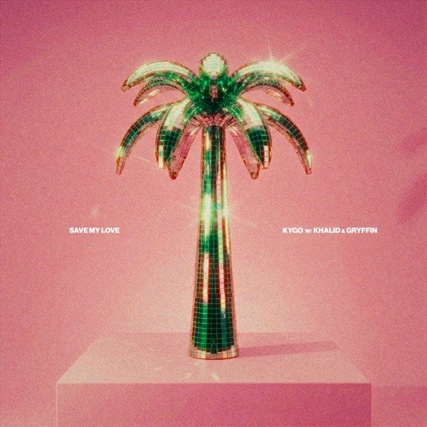 SAVE MY LOVE - KYGO, KHALID, GRYFFIN