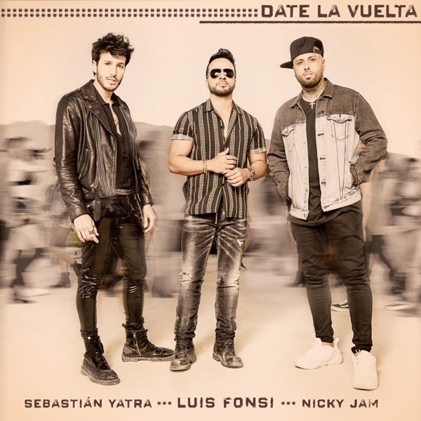 DATE LA VUELTA - LUIS FONSI SEBASTIAN YATRA & NICKY JAM