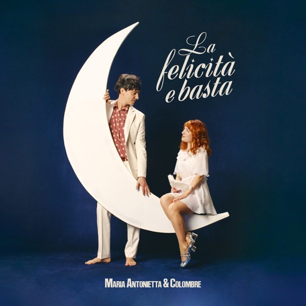 LA FELICITA' E BASTA - MARIA ANTONIETTA & COLOMBRE