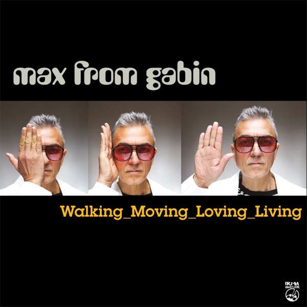 WALKING MOVING LOVING LIVING - MAX  FROM GABIN