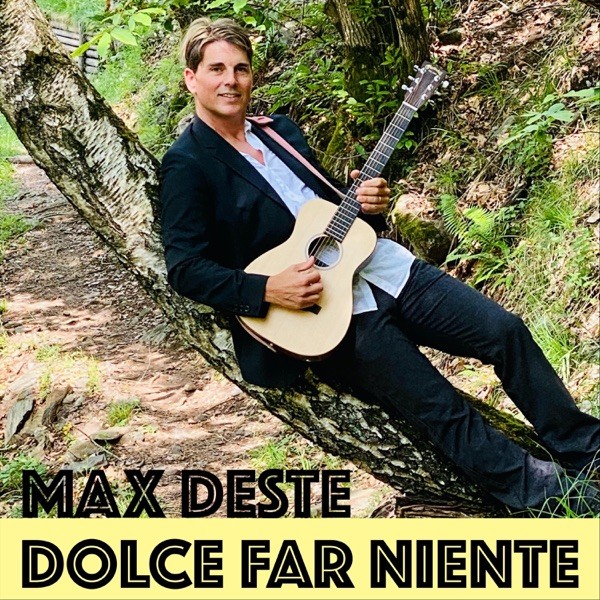 DOLCE FAR NIENTE - MAX DESTE