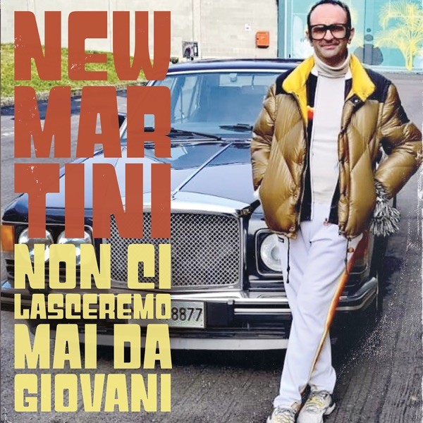 NON CI LASCEREMO MAI DA GIOVANI - NEW MARTINI