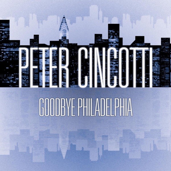 GOODBYE PHILADELPHIA - PETER CINCOTTI