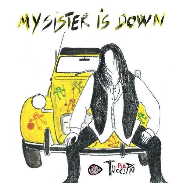 MY SISTER IS DOWN - PIA TUCCITTO