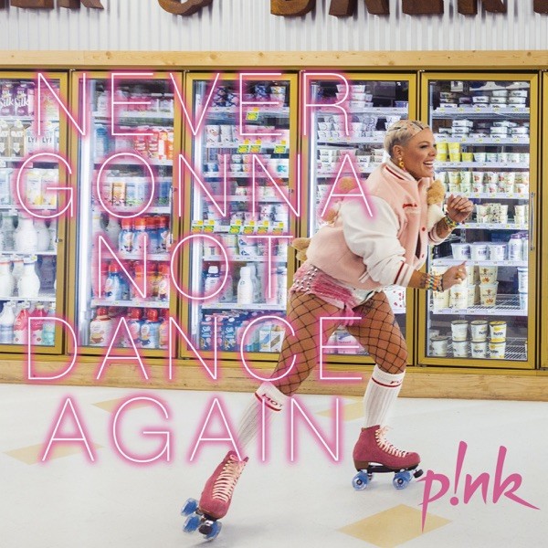 NEVER GONNA NOT DANCE AGAIN - PINK