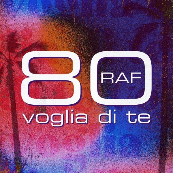 80 VOGLIA DI TE - RAF