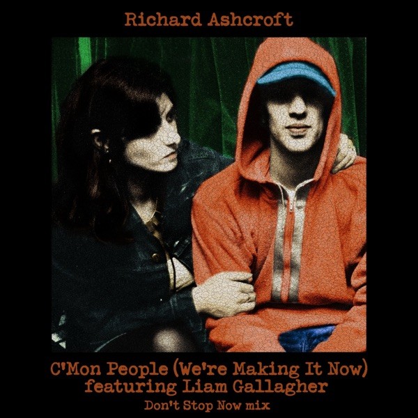 C'MON PEOPLE (WE'RE MAKING IT NOW) - RICHARD ASHCROFT FEAT. LIAM GALLAGHER