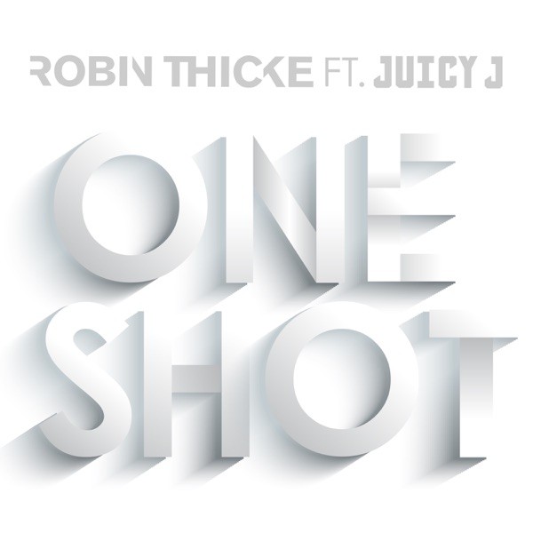 ONE SHOT - ROBIN THICKE FEAT. JUICY J