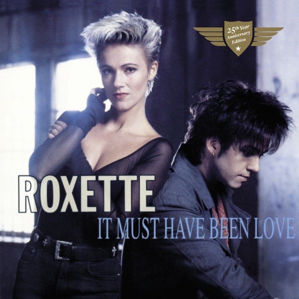 IT MUST HAVE BEEN LOVE - ROXETTE