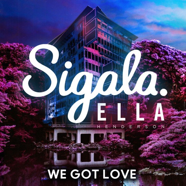 WE GOT LOVE - SIGALA FEAT. ELLA HENDERSON