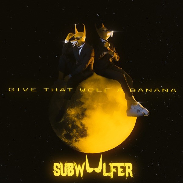 GIVE THAT WOLF A BANANA - SUBWOOLFER