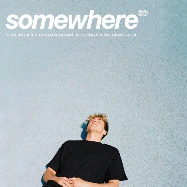 SOMEWHERE - SURF MESA FEAT. GUS DAPPERTON