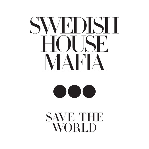 SAVE THE WORLD - SWEDISH HOUSE MAFIA