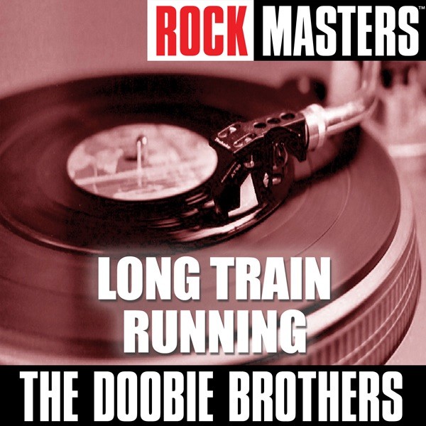 LONG TRAIN RUNNING - THE DOOBIE BROTHERS