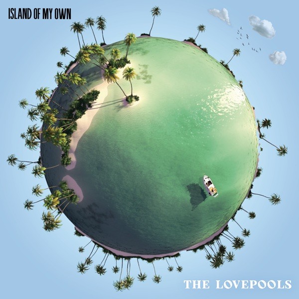 ISLANDS OF MY OWN - THE LOVEPOOLS