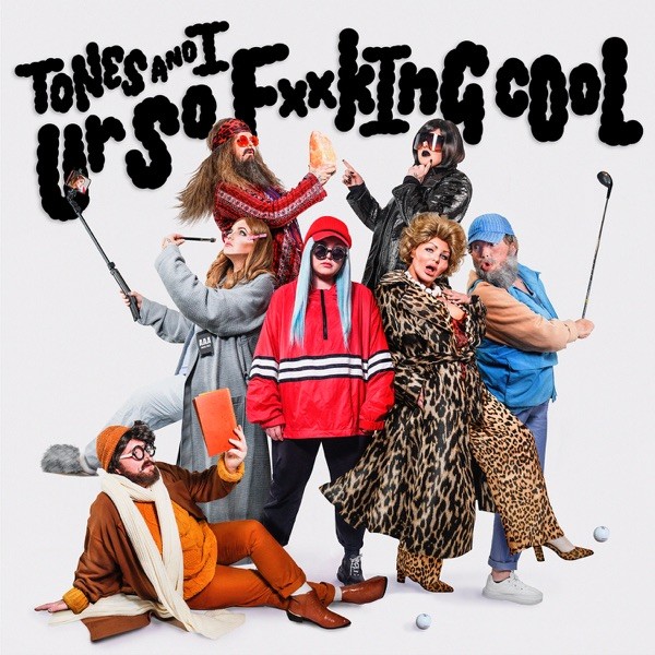 YOU ARE SO F**KING COOL - TONES AND I