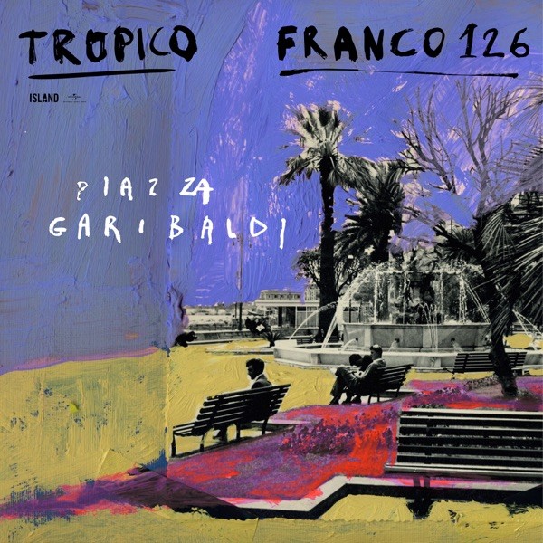 PIAZZA GARIBALDI - TROPICO FEAT. FRANCO 126